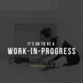 It’s ok to be a work-in-progress