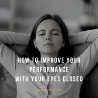 How to improve your performance with your eyes closed